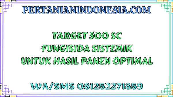 Target 500 SC Fungisida Sistemik Untuk Hasil Panen Optimal